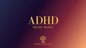ADHD Relief Music, Study Music for Focus and Concentration, Work Music