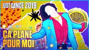 Just Dance 2019: Ça Plane Pour Moi by Bob Platine