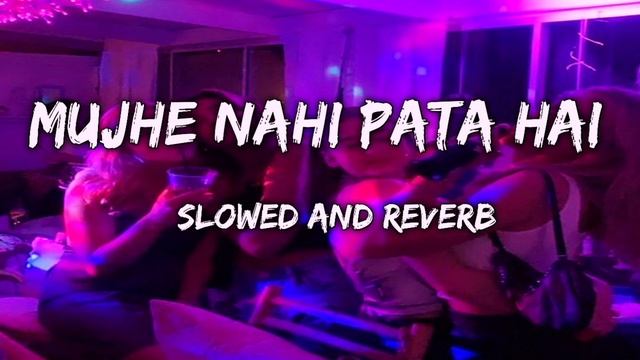 Mujhe nahi pata hai |[slowed and reverb]| #slowedandreverb #slowed~lofi #trending song ?#song смотреть онлайн