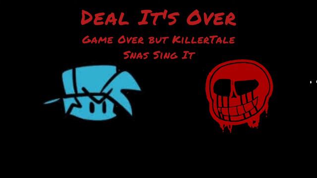 Deal It's Over (Gameover But Killer Sans {With Chara} Sing It) смотреть онлайн