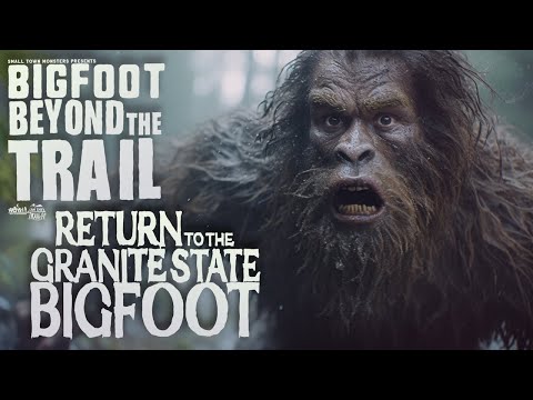 Return To The Granite State Bigfoot Case: Bigfoot Beyond The Trail