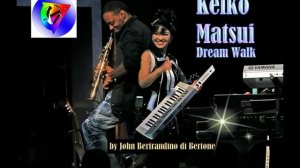Keiko Matsui - Dream Walk 2018 Full Album Remix by John Bertrandino di Bertone