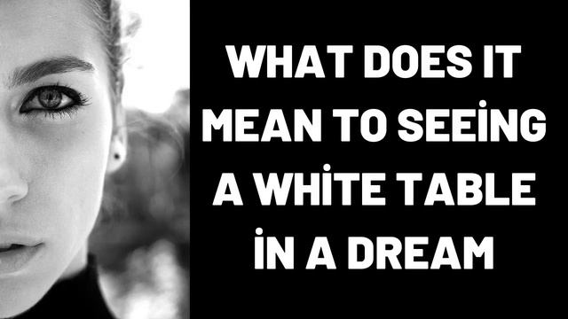 What Does It Mean To Seeing a White Table in a Dream? смотреть онлайн