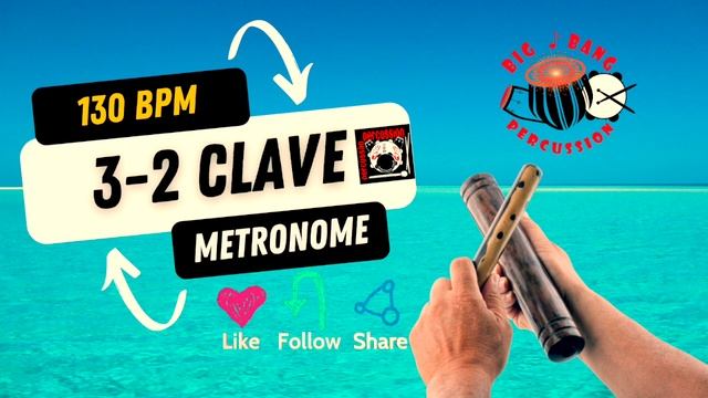 3-2 SON CLAVE - 130 BPM - METRONOME - PLAY ALONG WITH YOUR FAVOURITE INSTRUMENT