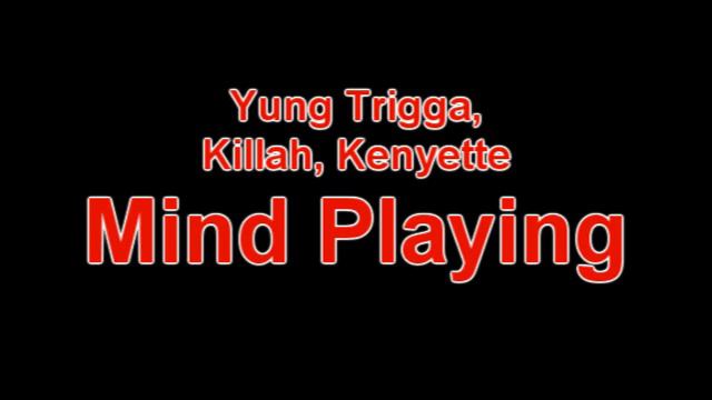 Yung Trigga, Killah, & Kenyette - Mind Playing смотреть онлайн
