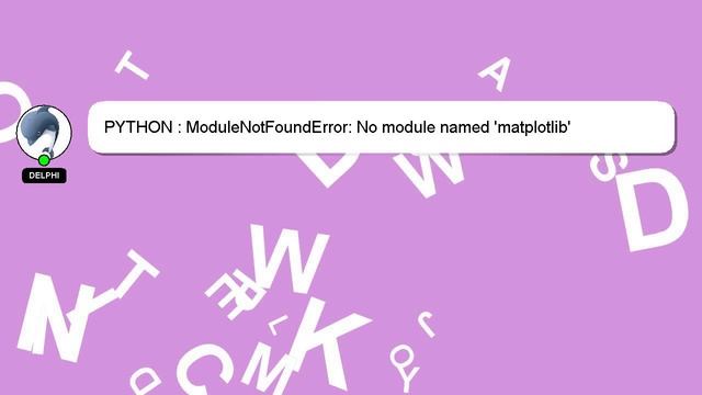 PYTHON : ModuleNotFoundError: No module named 'matplotlib' смотреть онлайн