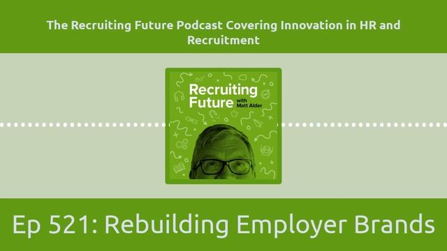 Ep 521: Rebuilding Employer Brands смотреть онлайн