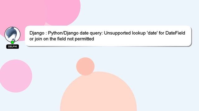 Django : Python/Django date query: Unsupported lookup 'date' for DateField or join on the field not смотреть онлайн