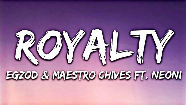 Egzod & Maestro Chives - Royalty (Lyrics)