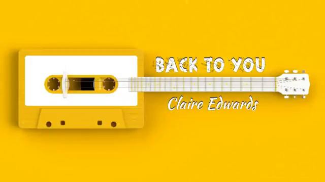 Claire Edwards Back to You ♪ Song смотреть онлайн