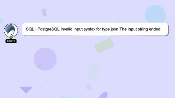 SQL : PostgreSQL invalid input syntax for type json The input string ended unexpectedly