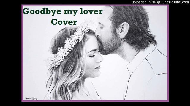 Goodbye my lover - James blunt (Cover) смотреть онлайн