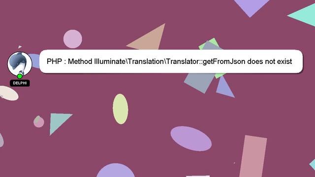 PHP : Method Illuminate\Translation\Translator::getFromJson does not exist смотреть онлайн