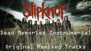 Slipknot - Dead Memories Official Instrumental ''Original Tracks Remixed''