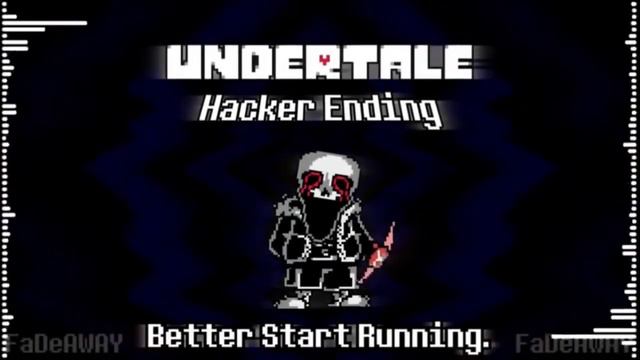 Undertale: Hacker Ending | Better Start Running. [FaDe AwAy Take + Animation] [1 Hour]