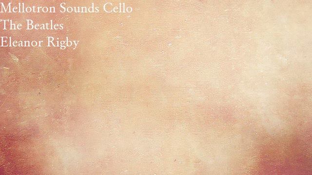 The Beatles - Eleanor Rigby - Mellotron Sounds Cello смотреть онлайн