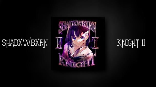 (1 HOUR) SHADXWBXRN - KNIGHT II