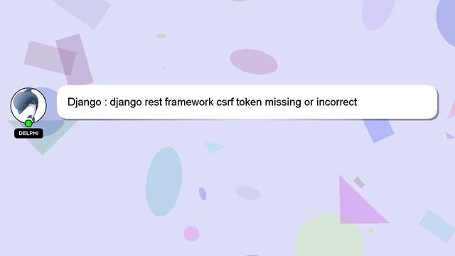 Django : django rest framework csrf token missing or incorrect смотреть онлайн