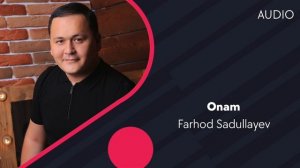 Farhod Sadullayev - Onam | Фарход Садуллаев - Онам (AUDIO)