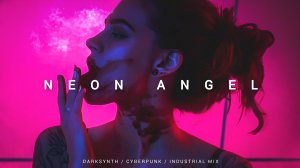 Darksynth  Cyberpunk  Dark Electro Mix 'Neon Angel'