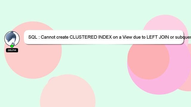 SQL : Cannot create CLUSTERED INDEX on a View due to LEFT JOIN or subquery смотреть онлайн