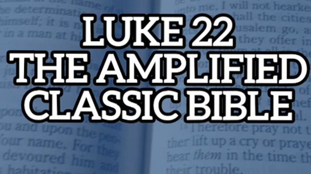 Luke Chapter 22 The Amplified Classic Audio Bible with Subtitles and Closed-Captions смотреть онлайн