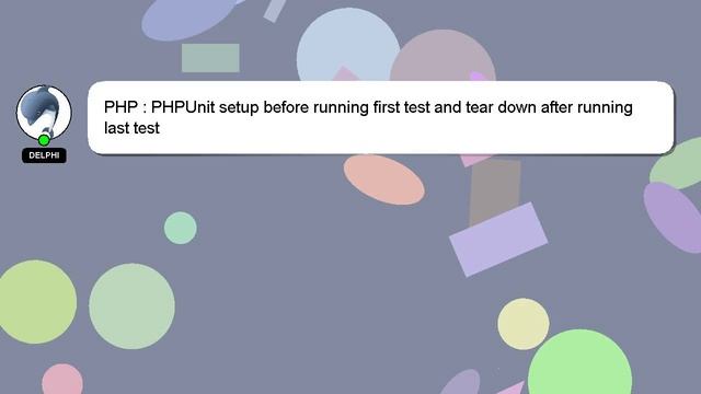PHP : PHPUnit setup before running first test and tear down after running last test смотреть онлайн