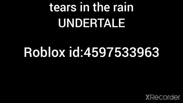 Roblox id code on tears in the rain (undertale) смотреть онлайн