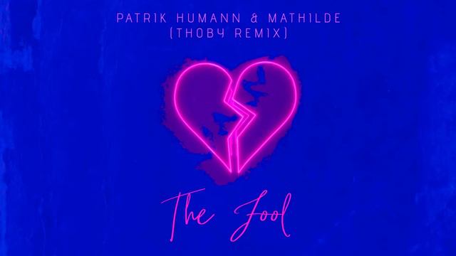 Patrik Humann x Mathilde - The Fool (Thoby Remix) - Audio Track смотреть онлайн
