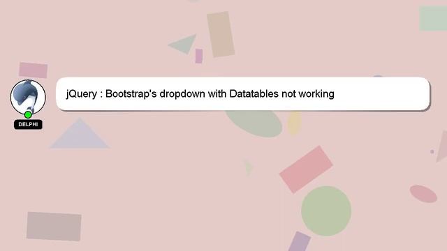 jQuery : Bootstrap's dropdown with Datatables not working смотреть онлайн