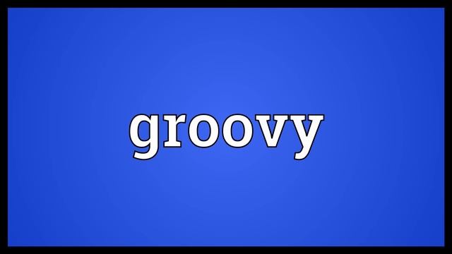 Groovy Meaning смотреть онлайн