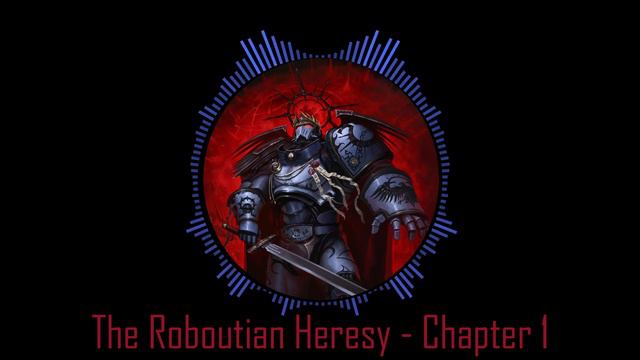 The Roboutian Heresy Chapter 1 | Warhammer 40K Fanfiction
