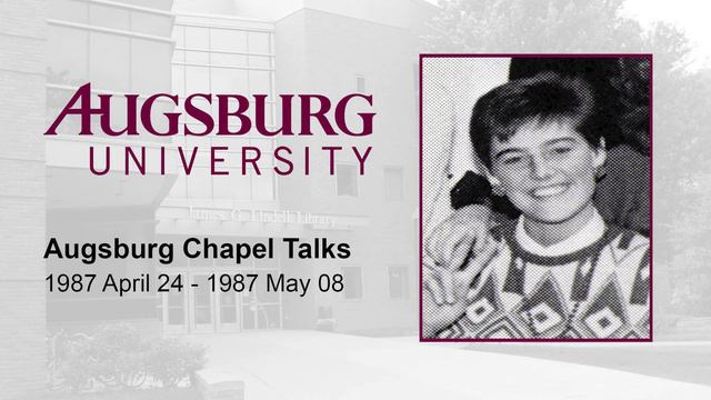 Augsburg Chapel Talks 1987/04/24 - 1987/05/08