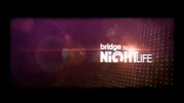 все заставки bridge to night life на bridge tv