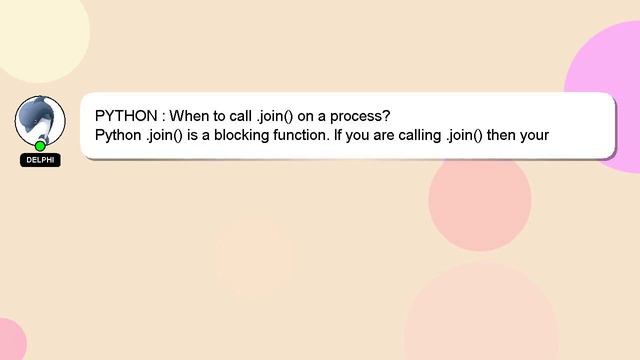PYTHON : When to call .join() on a process? смотреть онлайн