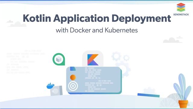 XenonStack - Kotlin Application Deployment with Docker and Kubernetes смотреть онлайн