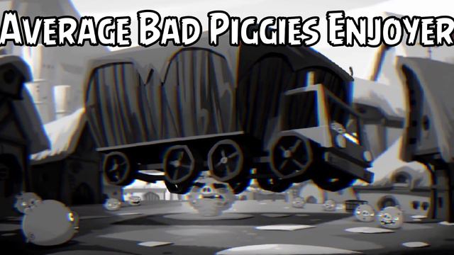 Average Bad Piggies Enjoyer смотреть онлайн