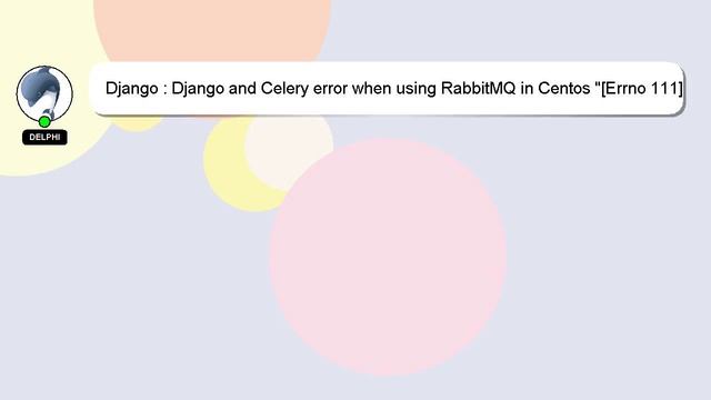 Django : Django and Celery error when using RabbitMQ in Centos "[Errno 111] Connection Refused" смотреть онлайн