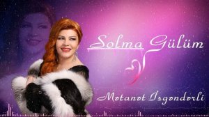 Metanet İsgenderli - Solma Gülüm