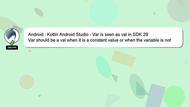 Android : Kotlin Android Studio - Var is seen as val in SDK 29 смотреть онлайн