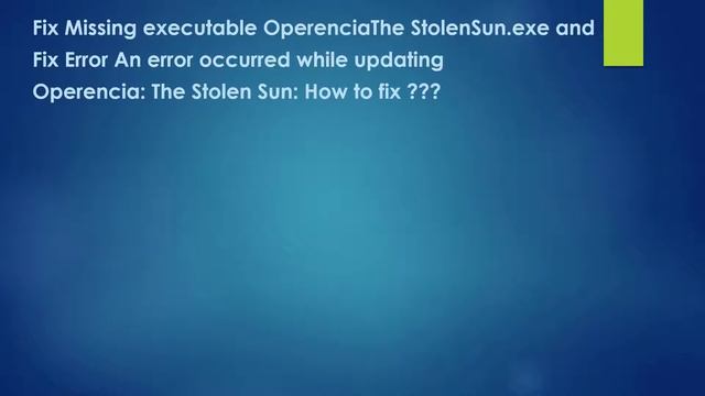 Fix Missing executable OperenciaThe StolenSun.exe and Fix Error An error occurred while updating смотреть онлайн