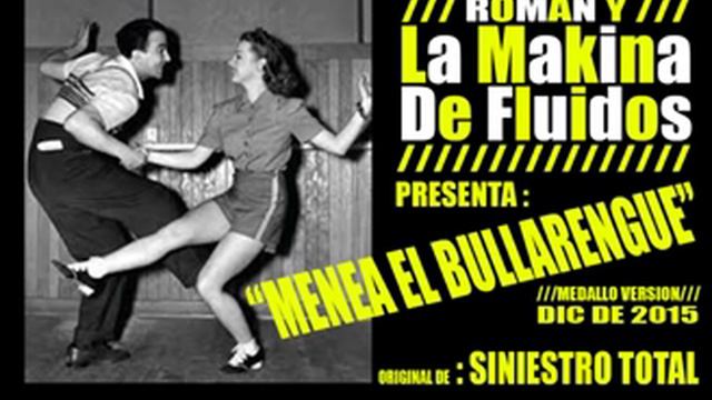 MENEA EL BULLARENGUE - ( ROMAN Y LA MAKINA DE FLUIDOS) ORIGINAL DE "SINIESTRO TOTAL" смотреть онлайн