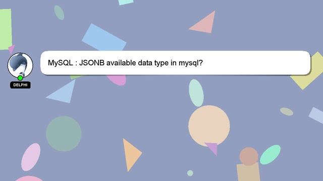 MySQL : JSONB available data type in mysql? смотреть онлайн