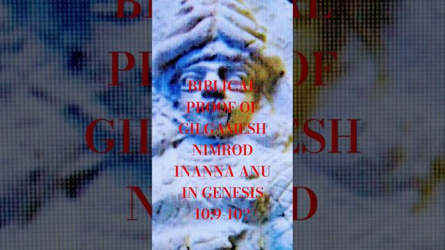 BIBLICAL PROOF OF GILGAMESH NIMROD INANNA ANU IN GENESIS 10:9-10? смотреть онлайн