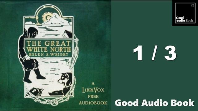 1/3 [The Great White North] - by Helen S. Wright – Full Audiobook 🎧📖 смотреть онлайн