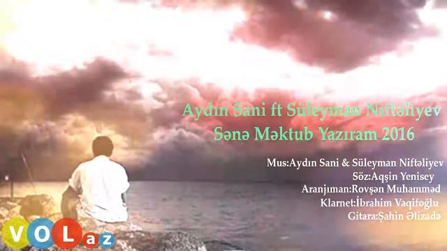 Aydın Sani FT Süleyman Nifteliyev Sene Mektub Yaziram 2016