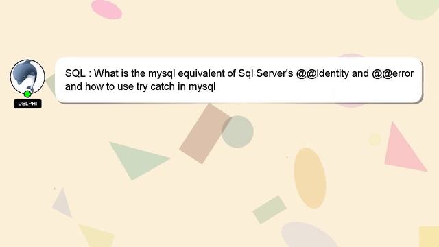 SQL : What is the mysql equivalent of Sql Server's @@Identity and @@error and how to use try catch смотреть онлайн