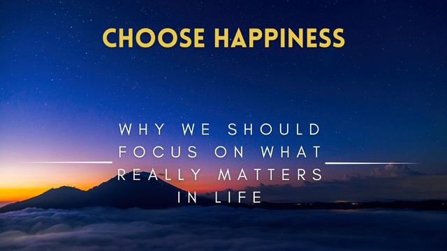 Choose Happiness - Why We Should Focus on What Really Matters in Life смотреть онлайн