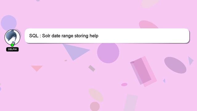 SQL : Solr date range storing help смотреть онлайн