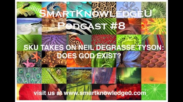 SmartKnowledgeU Podcast #8: Taking On Neil DeGrasse Tyson - Does God Exist? смотреть онлайн